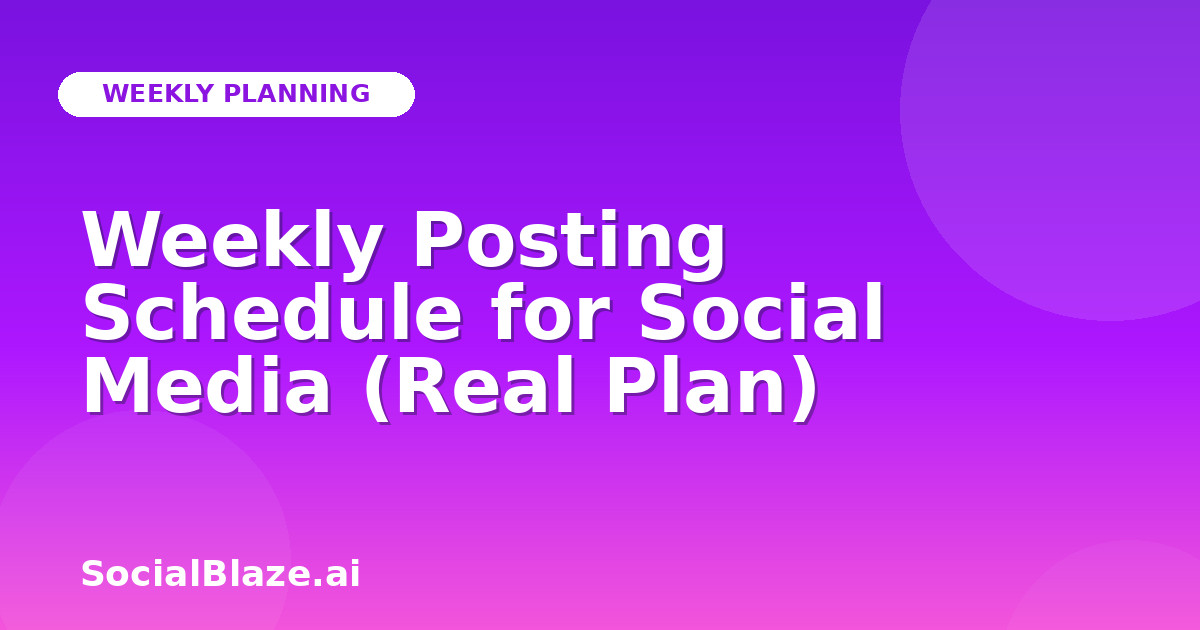 Weekly Posting Schedule for Social Media (Real Plan)
