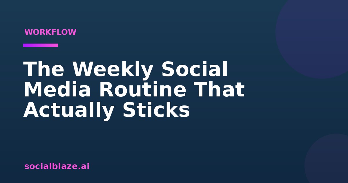 The Weekly Social Media Routine That Actually Sticks