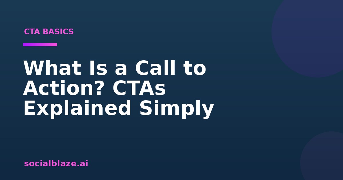 What Is a Call to Action? CTAs Explained Simply