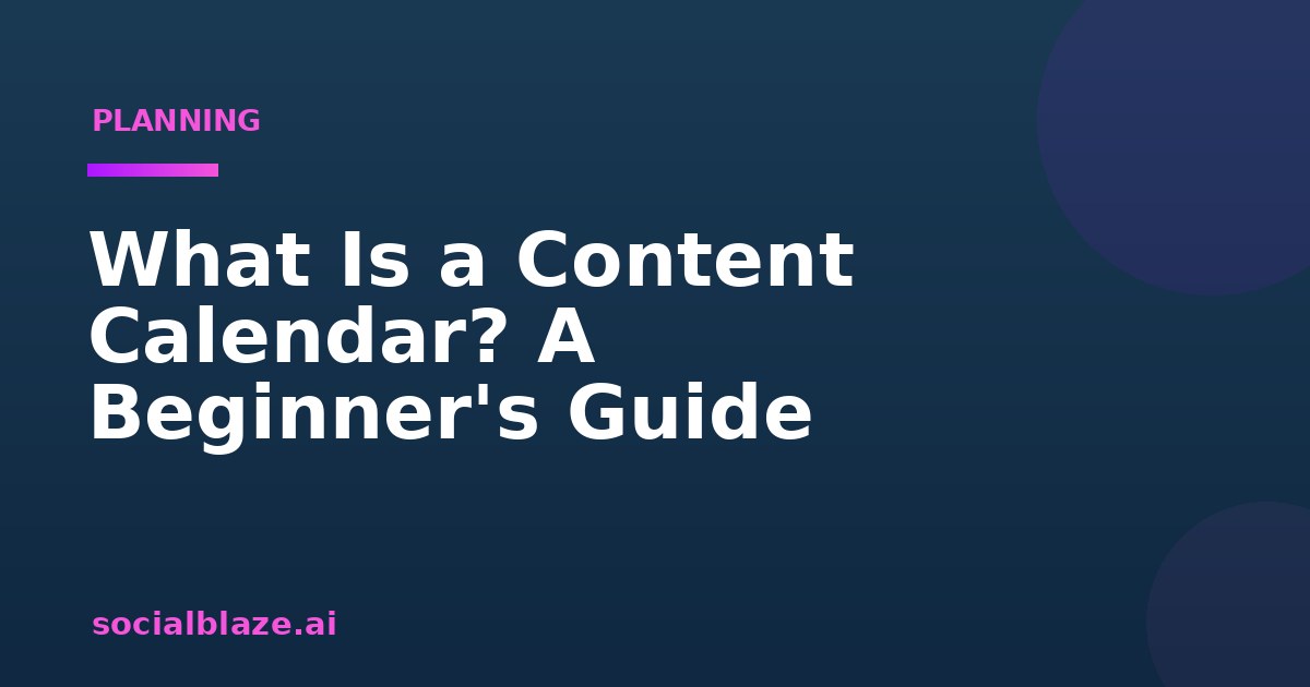 What Is a Content Calendar? A Beginner's Guide