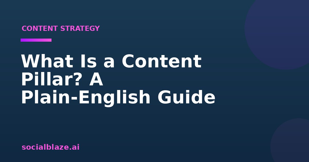 What Is a Content Pillar? A Plain-English Guide