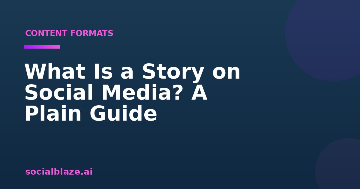 What Is a Story on Social Media? A Plain Guide