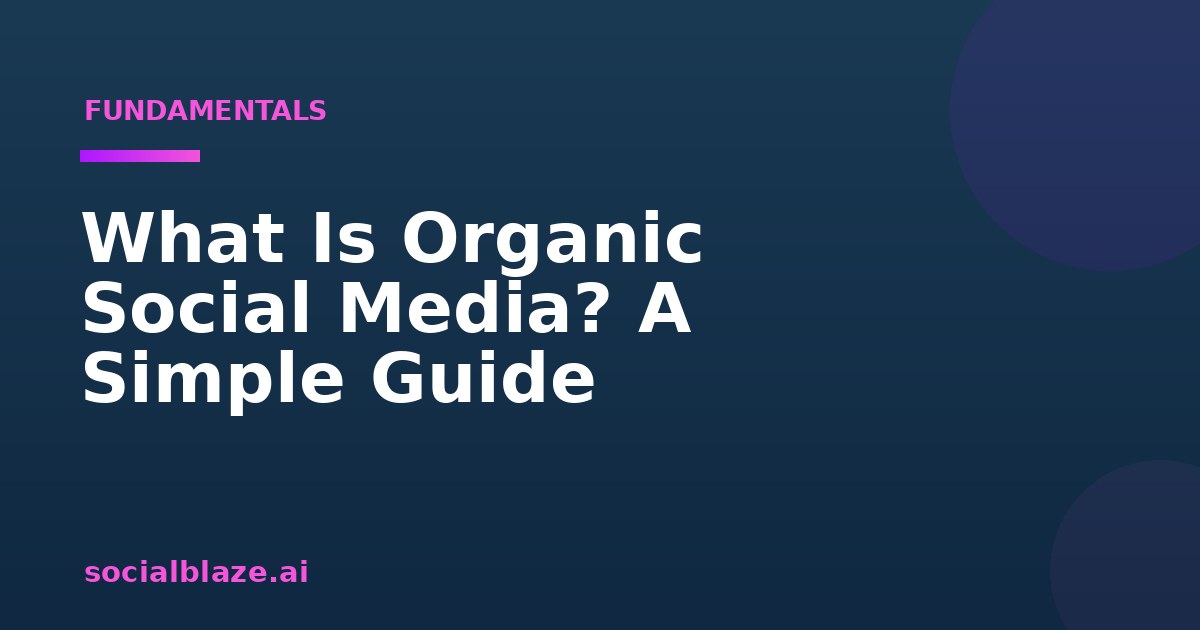 What Is Organic Social Media? A Simple Guide