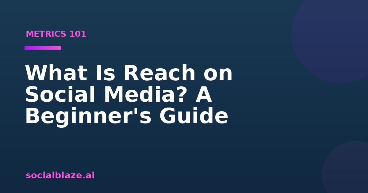 What Is Reach on Social Media? A Beginner's Guide