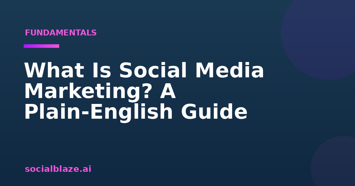 What Is Social Media Marketing? A Plain-English Guide