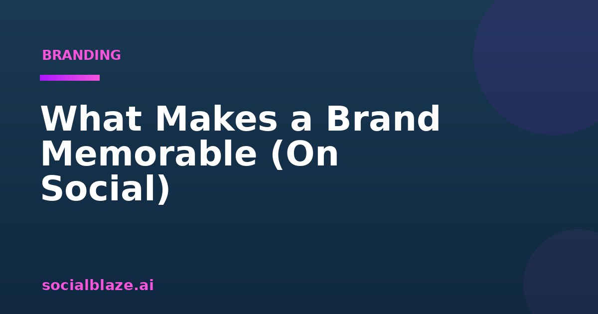 What Makes a Brand Memorable (On Social)