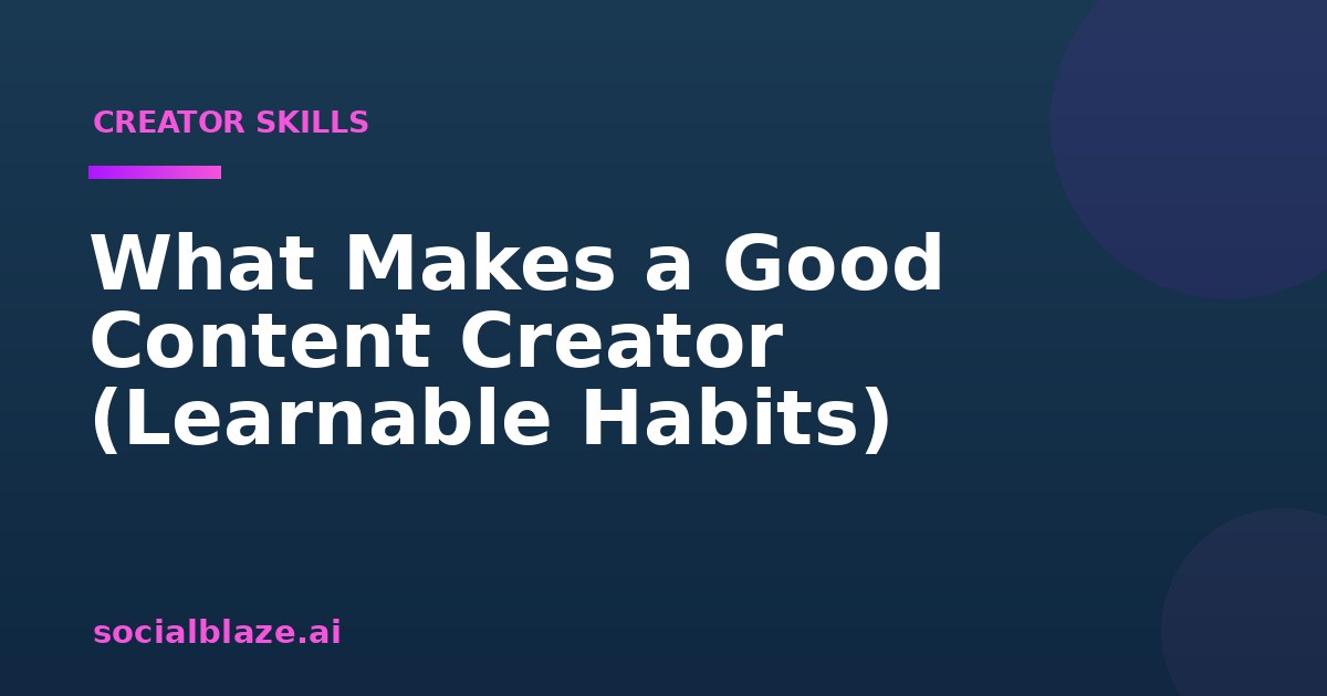 What Makes a Good Content Creator (Learnable Habits)