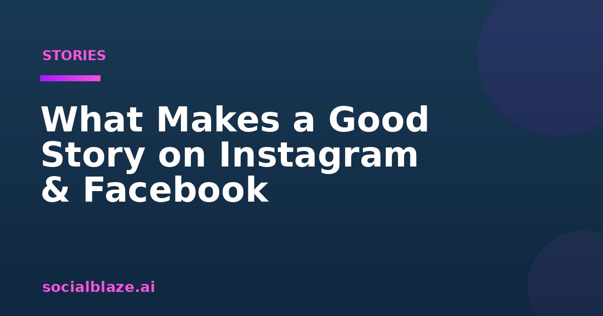 What Makes a Good Story on Instagram & Facebook