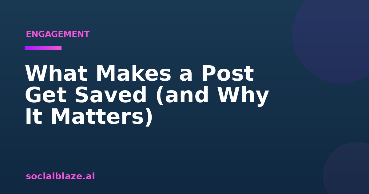 What Makes a Post Get Saved (and Why It Matters)