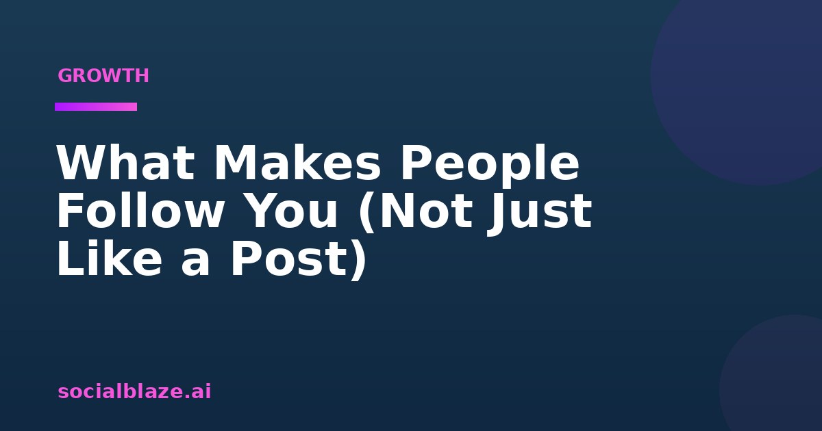 What Makes People Follow You (Not Just Like a Post)
