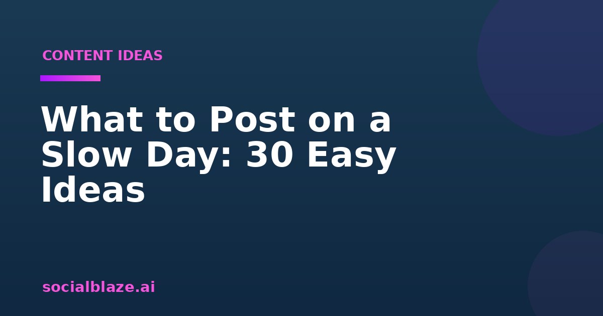 What to Post on a Slow Day: 30 Easy Ideas