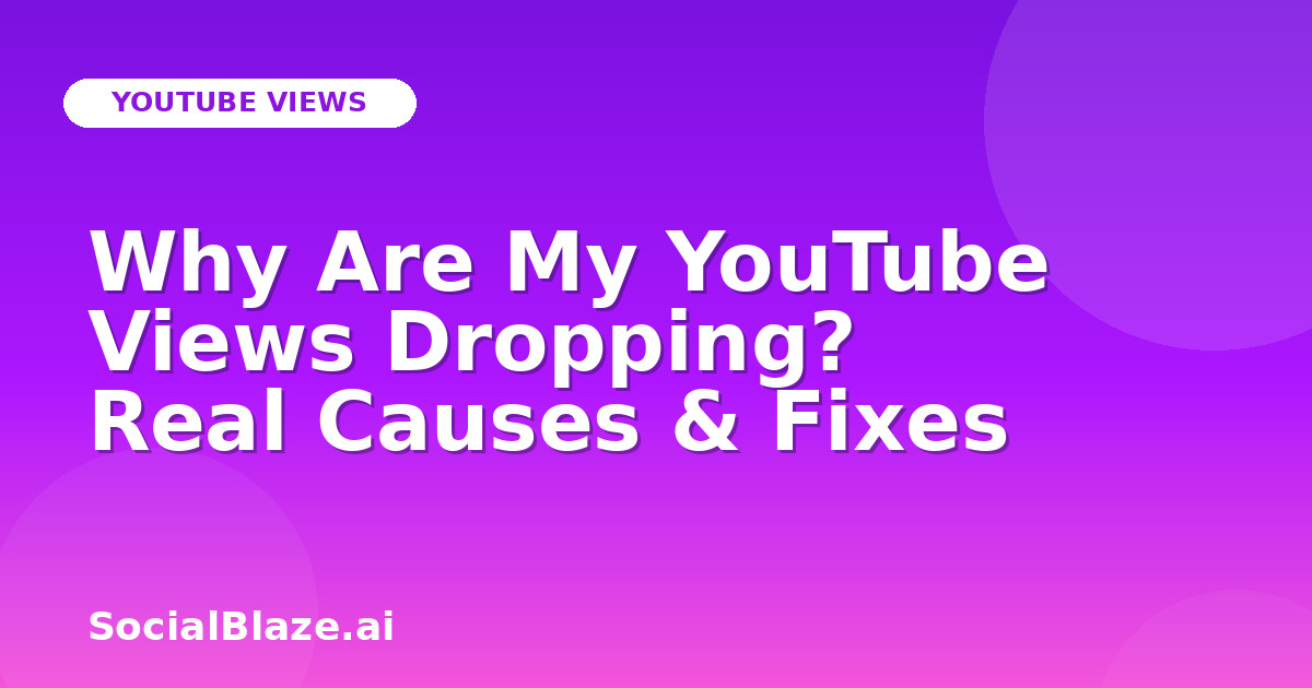 Why Are My YouTube Views Dropping? Real Causes & Fixes