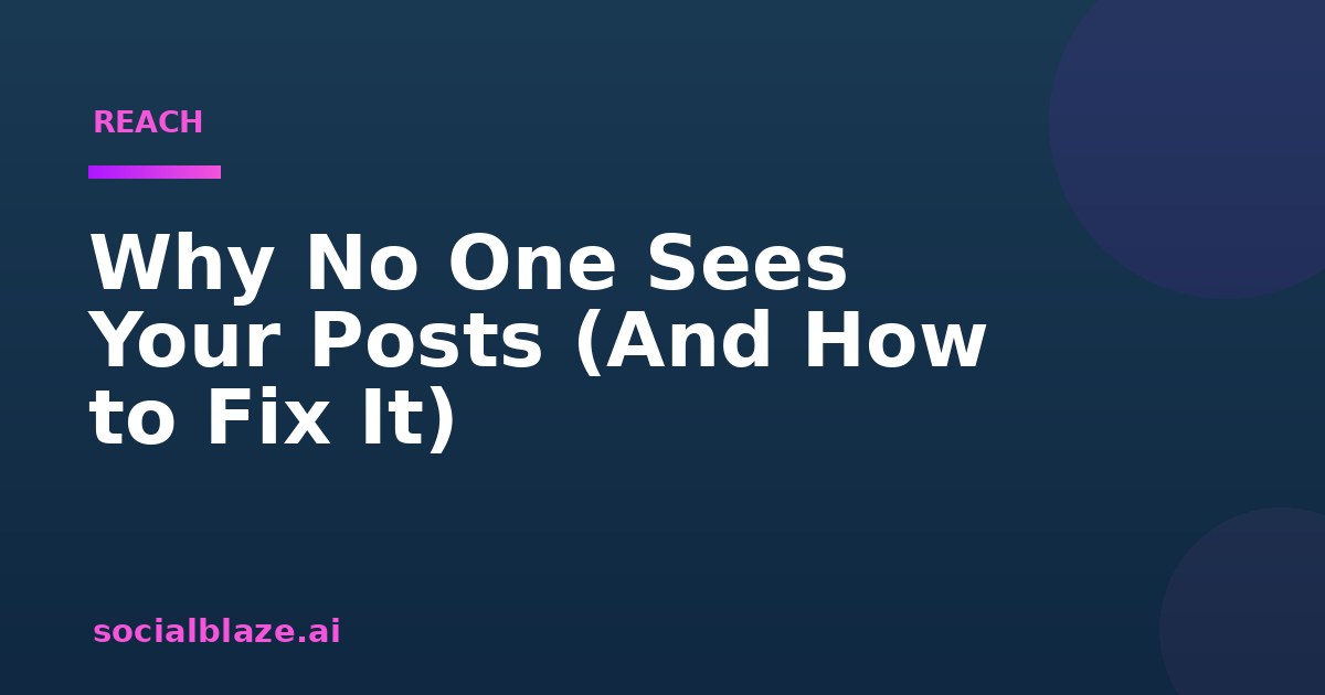 Why No One Sees Your Posts (And How to Fix It)