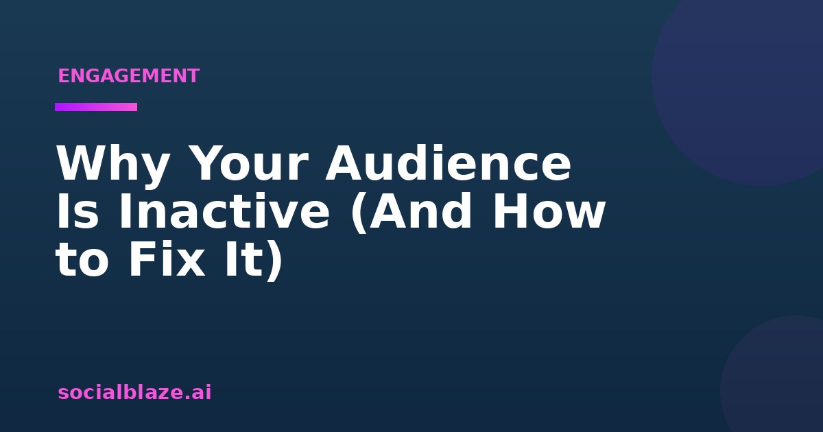 Why Your Audience Is Inactive (And How to Fix It)