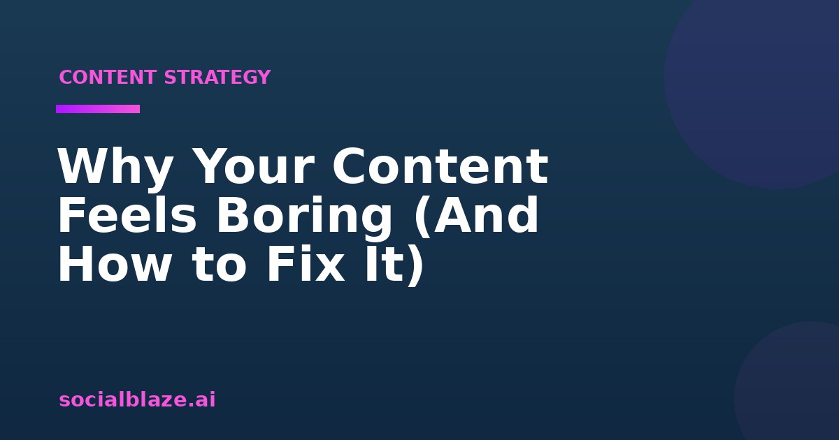 Why Your Content Feels Boring (And How to Fix It)