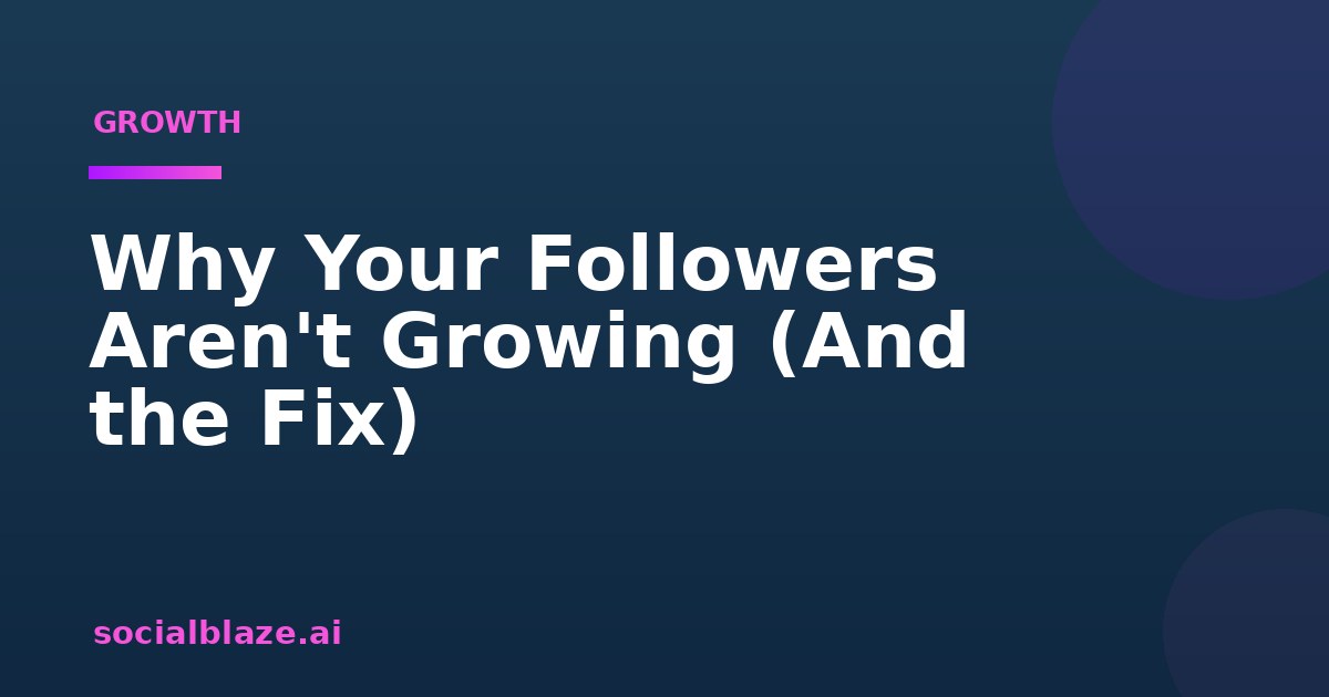 Why Your Followers Aren't Growing (And the Fix)