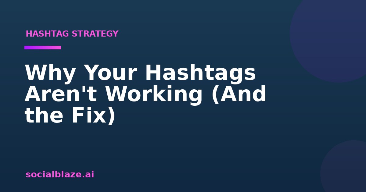 Why Your Hashtags Aren't Working (And the Fix)