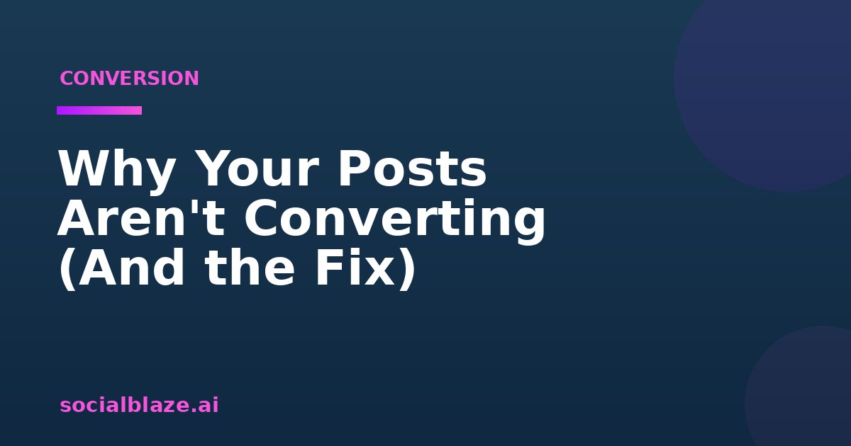 Why Your Posts Aren't Converting (And the Fix)