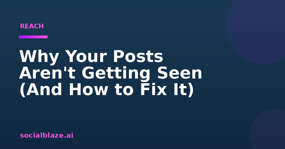 Why Your Posts Aren't Getting Seen (And How to Fix It)