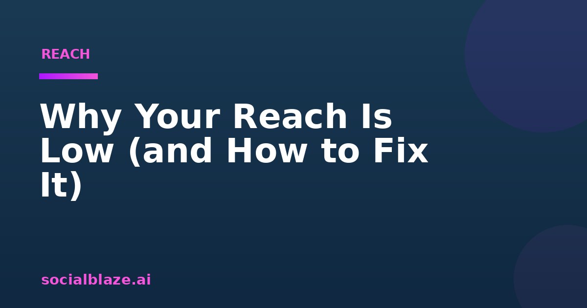 Why Your Reach Is Low (and How to Fix It)