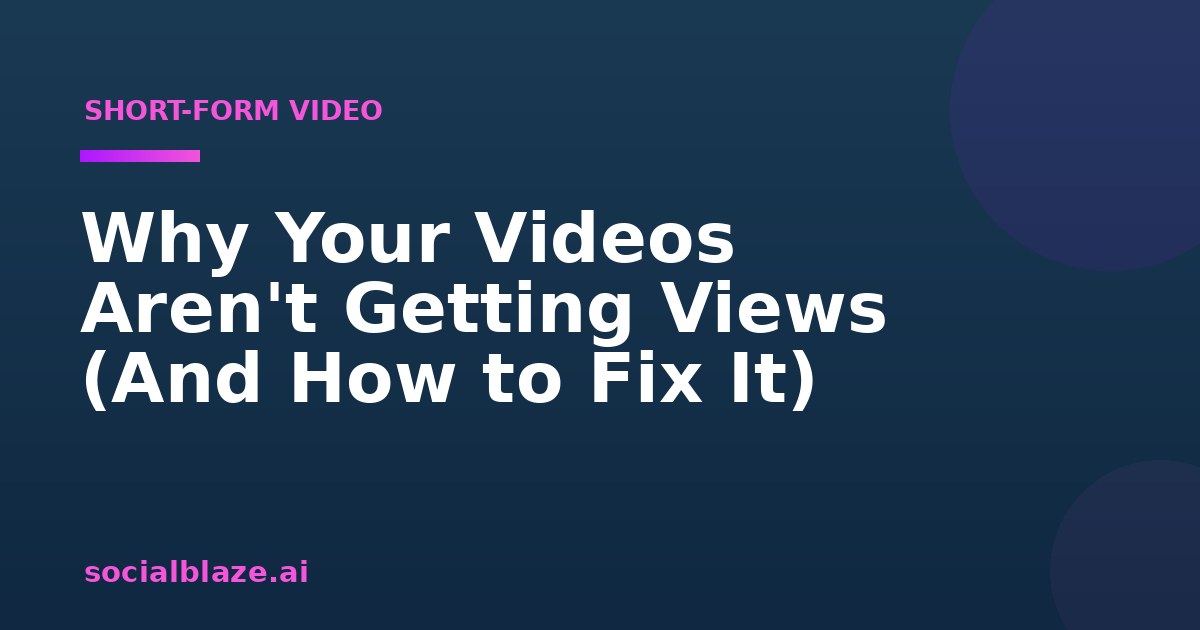 Why Your Videos Aren't Getting Views (And How to Fix It)