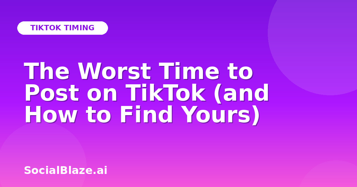 The Worst Time to Post on TikTok (and How to Find Yours)