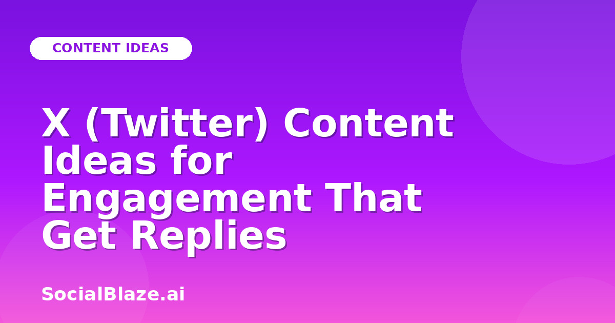X (Twitter) Content Ideas for Engagement That Get Replies