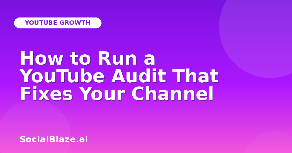 How to Run a YouTube Audit That Fixes Your Channel