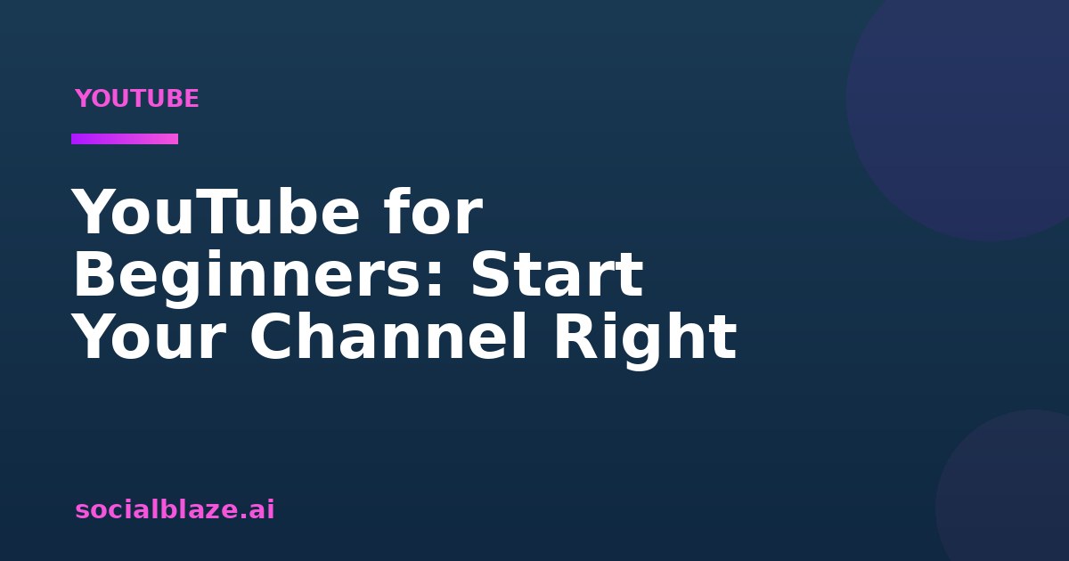 YouTube for Beginners: Start Your Channel Right