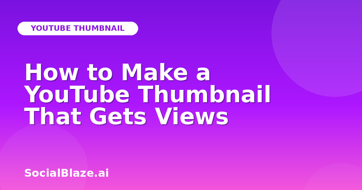 How to Make a YouTube Thumbnail That Gets Views