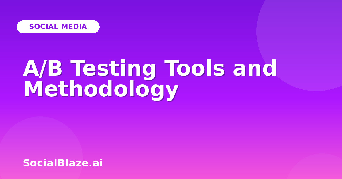 A/B Testing Tools and Methodology