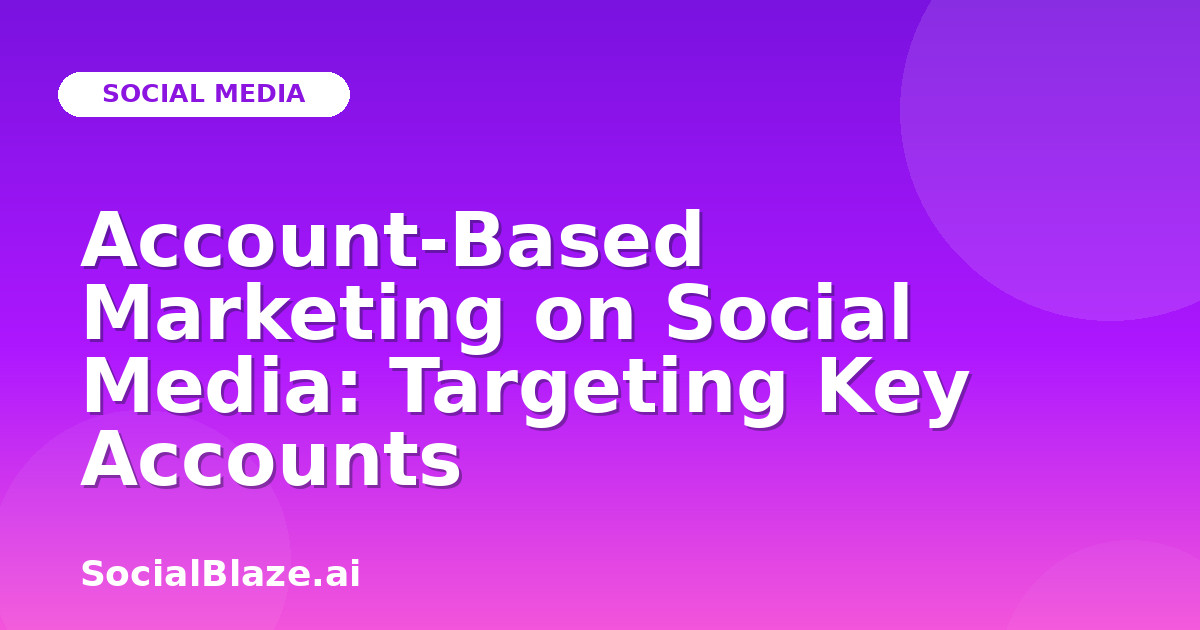 Account-Based Marketing on Social Media: Targeting Key Accounts