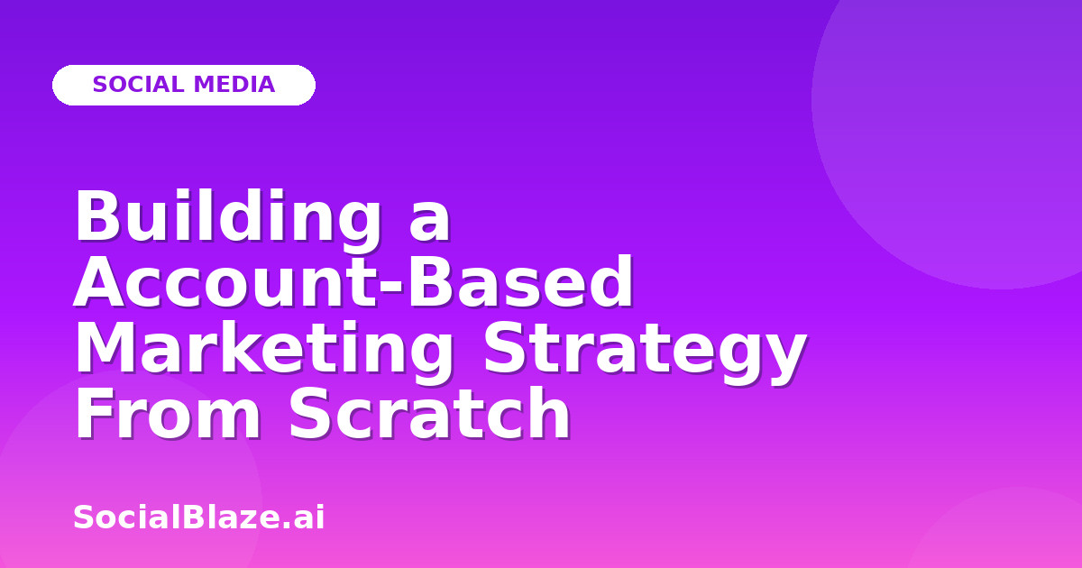 Building a Account-Based Marketing Strategy From Scratch