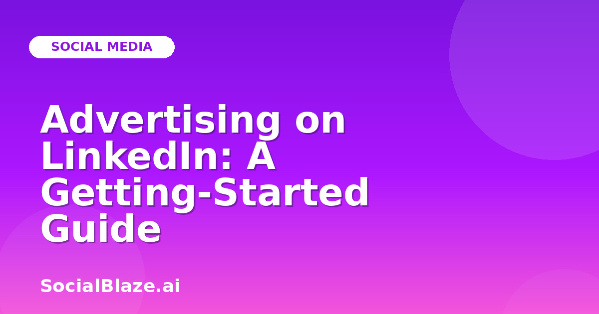 Advertising on LinkedIn: A Getting-Started Guide