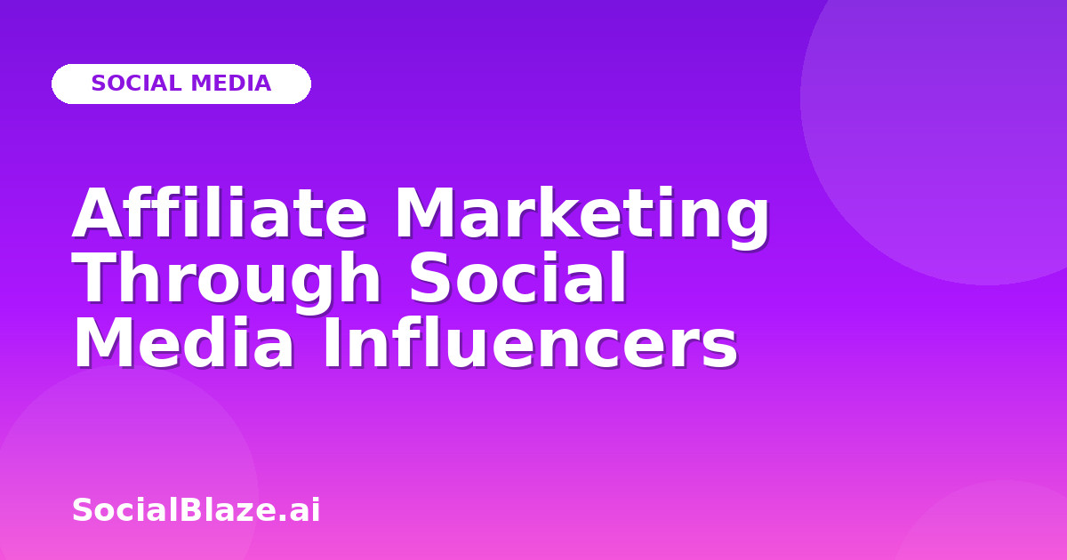 Affiliate Marketing Through Social Media Influencers