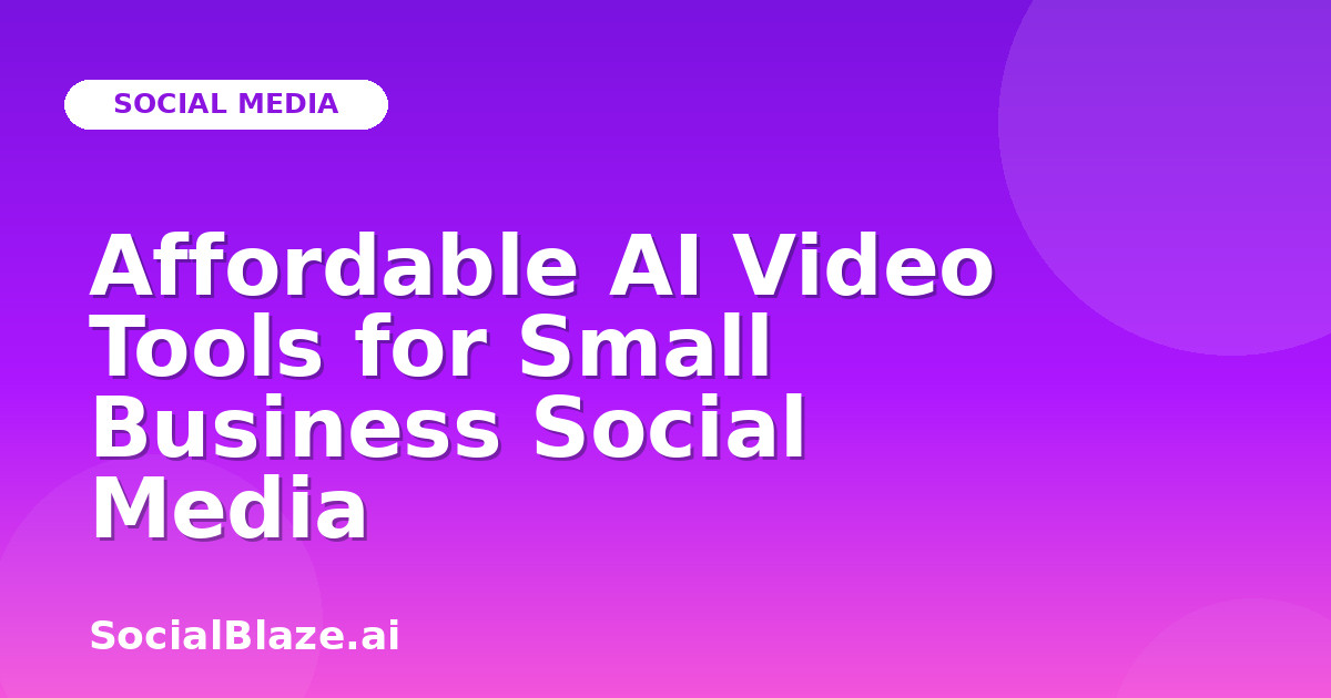 Affordable AI Video Tools for Small Business Social Media