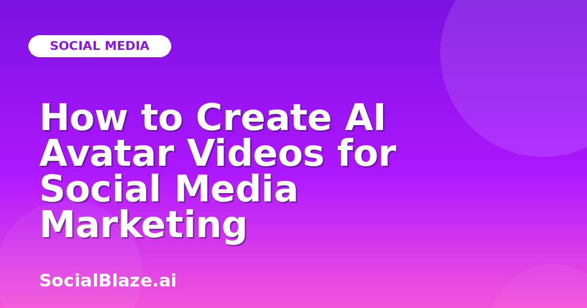 How to Create AI Avatar Videos for Social Media Marketing