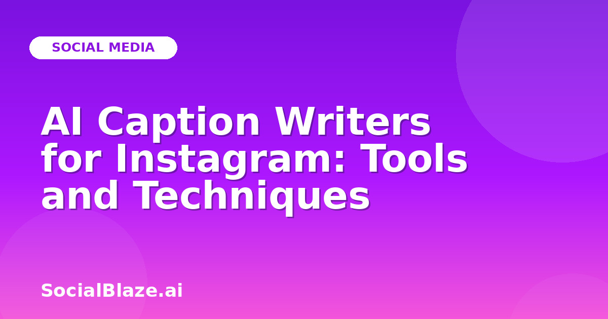 AI Caption Writers for Instagram: Tools and Techniques