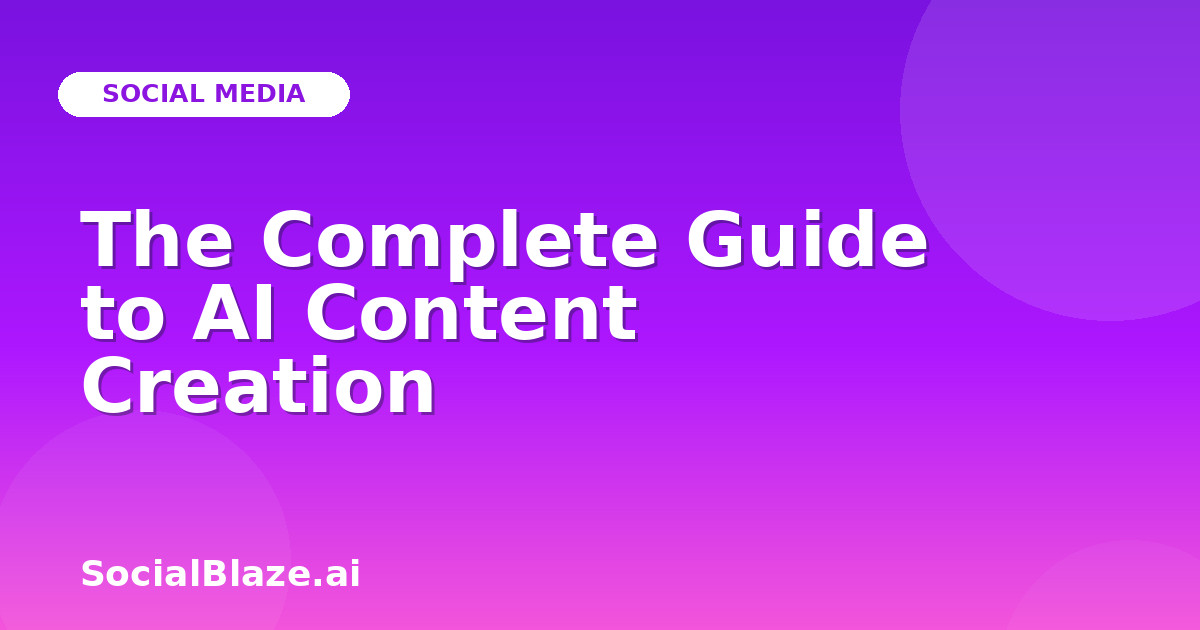 The Complete Guide to AI Content Creation