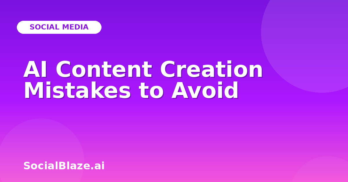 AI Content Creation Mistakes to Avoid