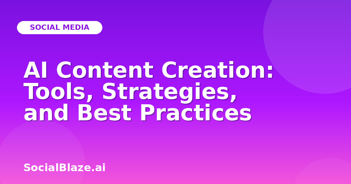 AI Content Creation: Tools, Strategies, and Best Practices