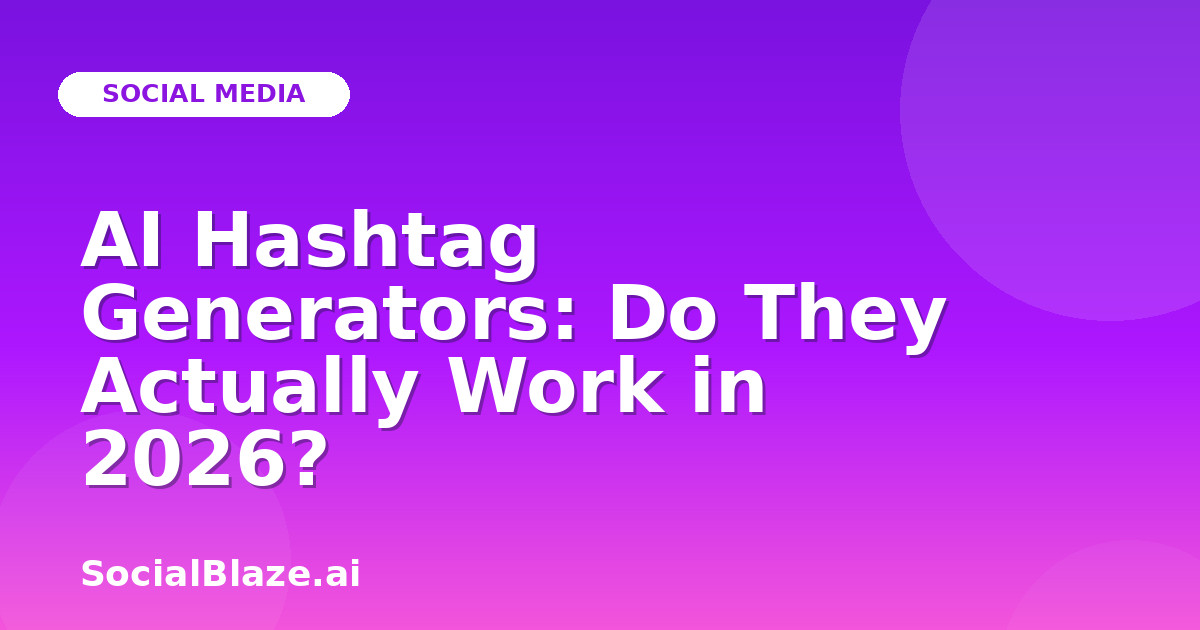 AI Hashtag Generators: Do They Actually Work in 2026?