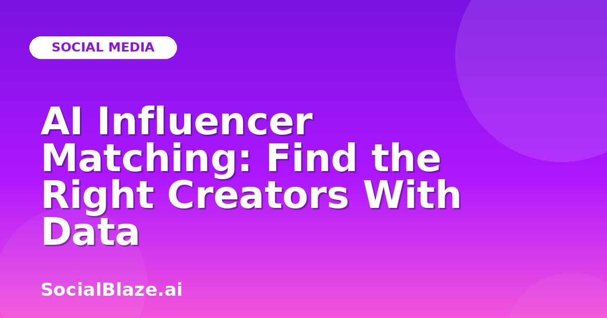 AI Influencer Matching: Find the Right Creators With Data