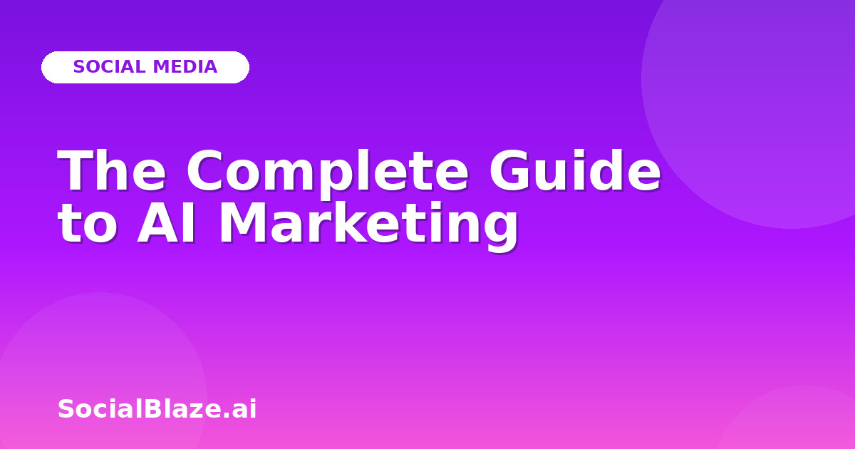 The Complete Guide to AI Marketing