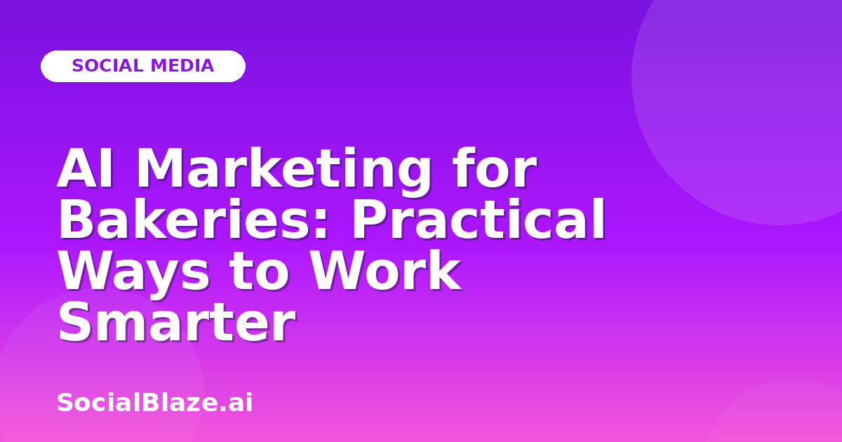 AI Marketing for Bakeries: Practical Ways to Work Smarter