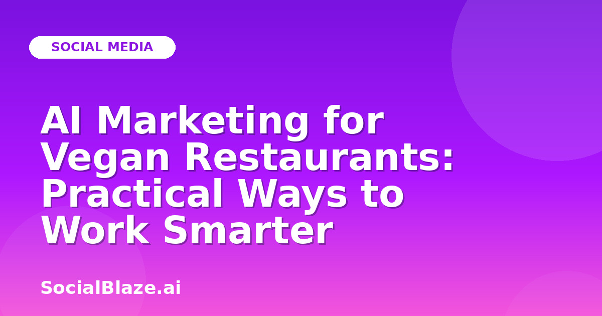 AI Marketing for Vegan Restaurants: Practical Ways to Work Smarter