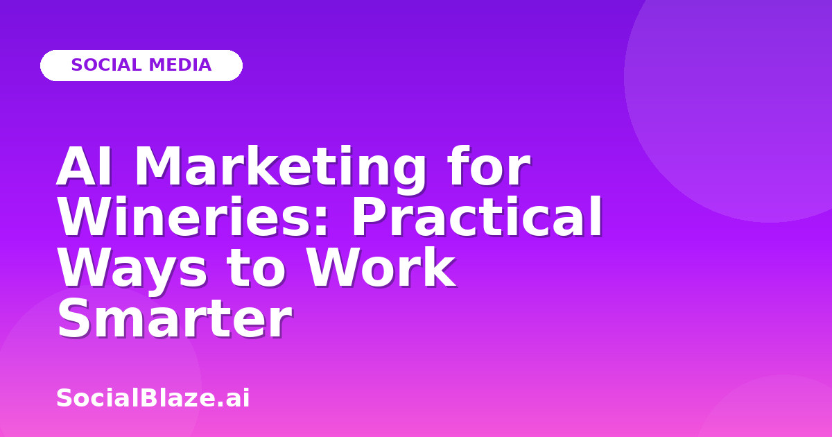 AI Marketing for Wineries: Practical Ways to Work Smarter
