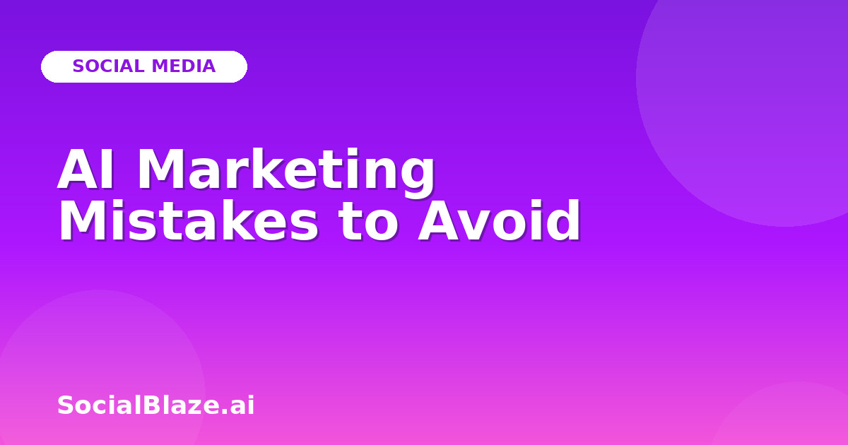 AI Marketing Mistakes to Avoid