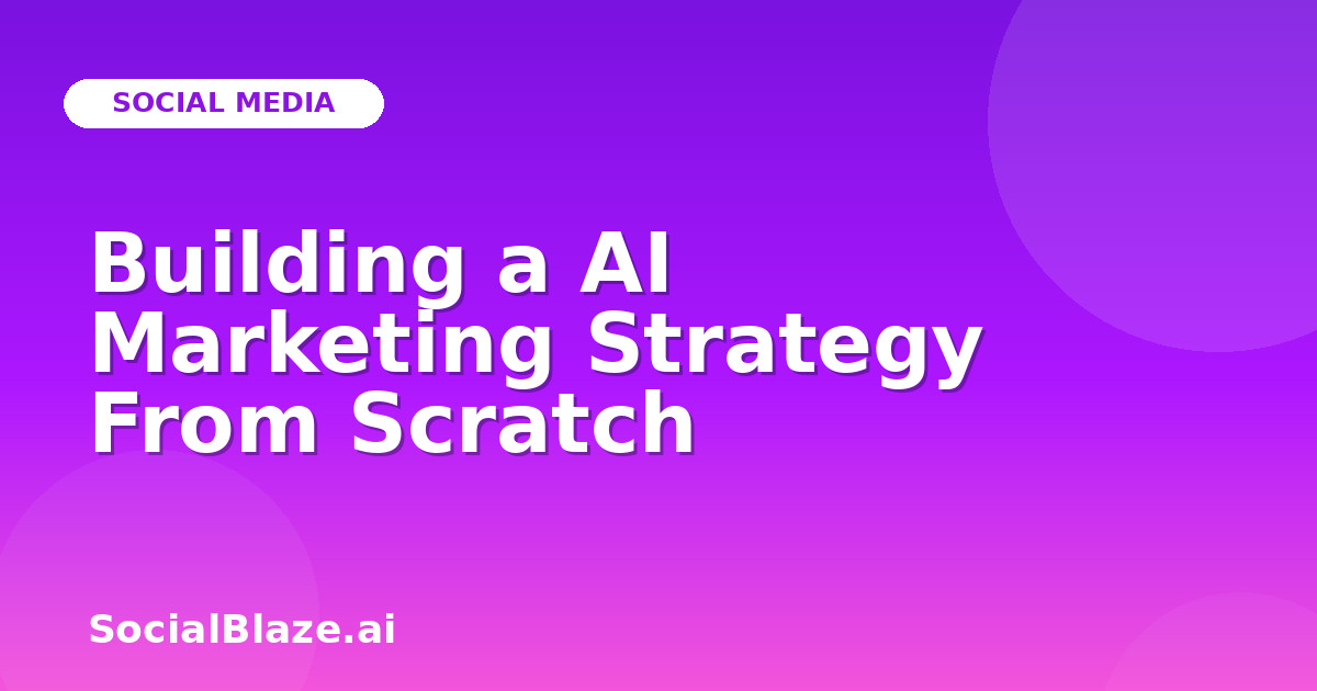 Building a AI Marketing Strategy From Scratch