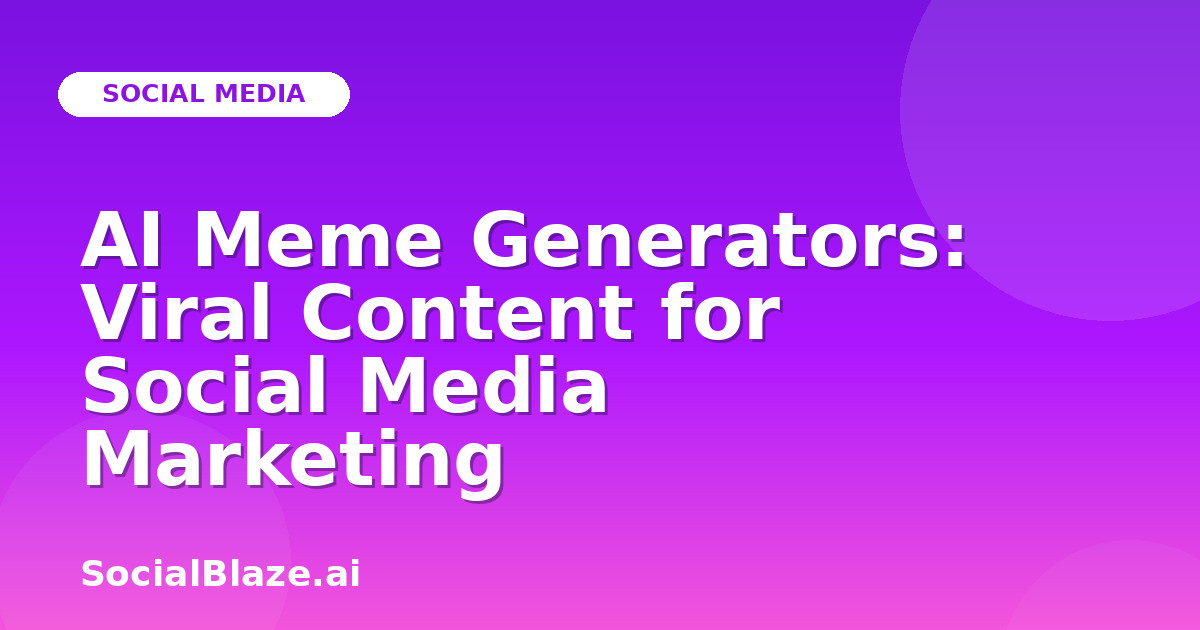 AI Meme Generators: Viral Content for Social Media Marketing